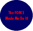The Force Made Me Do It!